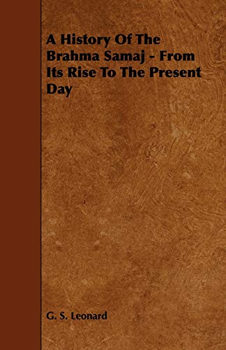 A History Of The Brahma Samaj - From Its Rise To The Present Day