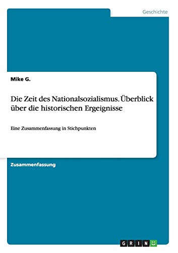 Die Zeit des Nationalsozialismus. Überblick über die historischen Ergeignisse: Eine Zusammenfassung in Stichpunkten