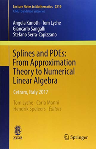 Splines and PDEs: From Approximation Theory to Numerical Linear Algebra: Cetraro, Italy 2017 (Lecture Notes in Mathematics, Band 2219)