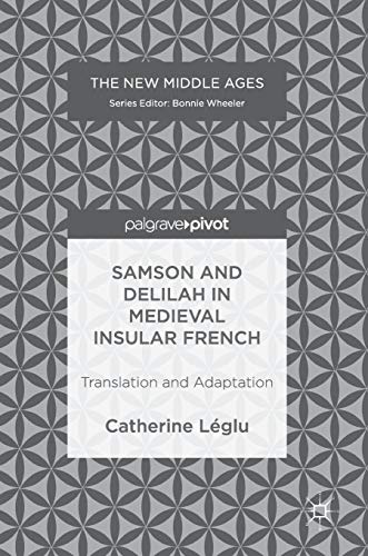 Samson and Delilah in Medieval Insular French: Translation and Adaptation (The New Middle Ages)