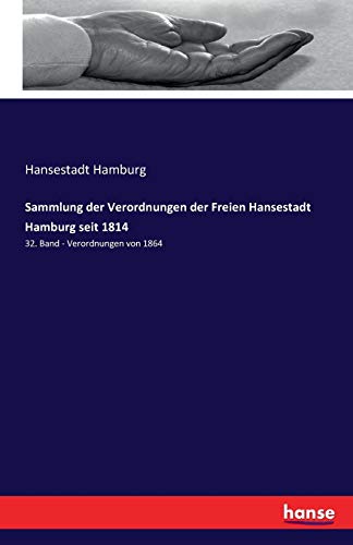 Sammlung der Verordnungen der Freien Hansestadt Hamburg seit 1814: 32. Band - Verordnungen von 1864