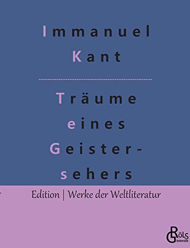 Träume eines Geistersehers: Erläutert durch Träume der Metaphysik (Edition Werke der Weltliteratur)