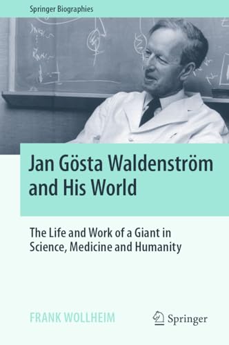 Jan Gösta Waldenström and His World: The Life and Work of a Giant in Science, Medicine and Humanity (Springer Biographies)