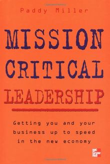 Mission Critical Leadership: Getting You and Your Business Up to Speed in the New Economy von Miller, Paddy | Buch | Zustand sehr gut