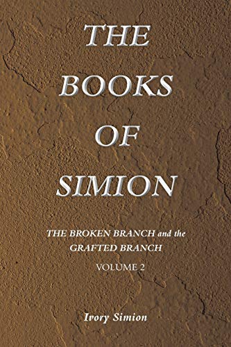 The Broken Branch and the Grafted Branch: The Books of Simon Book Volume 2: The Books of Simion Book Volume 2