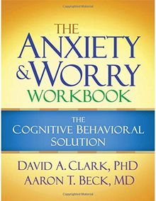 The Anxiety and Worry Workbook: The Cognitive Behavioral Solution