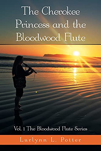 The Cherokee Princess and the Bloodwood Flute: Vol. 1 the Bloodwood Flute Series