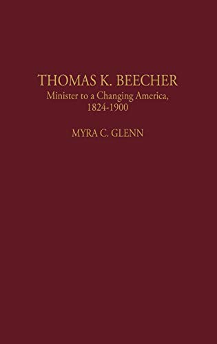 Thomas K. Beecher: Minister to a Changing America, 1824-1900 (Contributions to the Study of Religion)