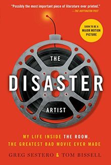 The Disaster Artist: My Life Inside The Room, the Greatest Bad Movie Ever Made