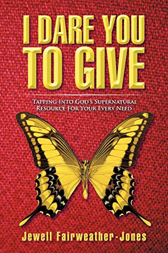 I Dare You to Give: Tapping Into God's Supernatural Resource For Your Every Need