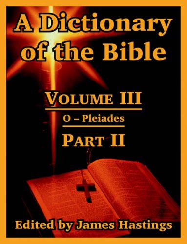 A Dictionary of the Bible: Volume III: (Part II: O -- Pleiades)