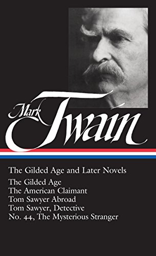 Mark Twain: The Gilded Age and Later Novels (LOA #130): The Gilded Age / The American Claimant / Tom Sawyer Abroad / Tom Sawyer, Detective / No. 44, ... of America Mark Twain Edition, Band 3)