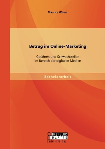 Betrug im Online-Marketing: Gefahren und Schwachstellen im Bereich der digitalen Medien
