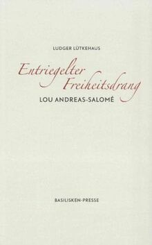 Entriegelter Freiheitsdrang - Lou Andreas-Salomé