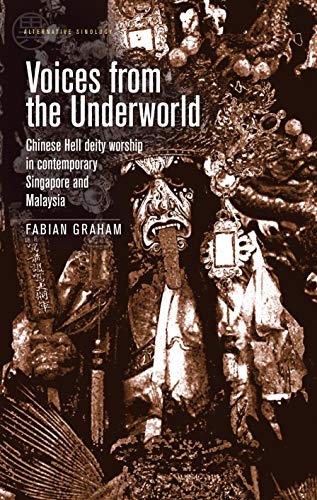 Voices from the Underworld: Chinese Hell Deity Worship in Contemporary Singapore and Malaysia (Alternative Sinology)
