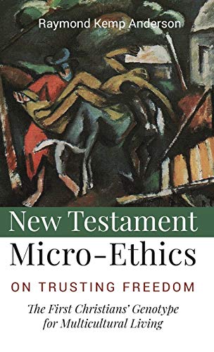 New Testament Micro-Ethics: On Trusting Freedom: The First Christians' Genotype for Multicultural Living