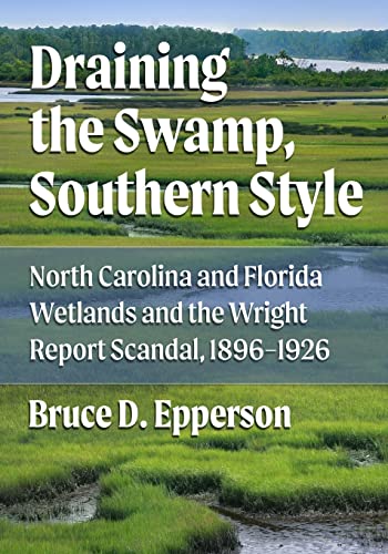 Draining the Swamp, Southern Style: North Carolina and Florida Wetlands and the Wright Report Scandal, 1896-1926