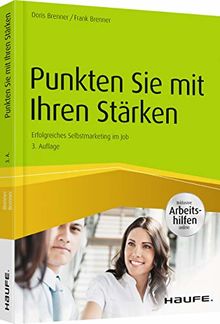 Punkten Sie mit Ihren Stärken - inkl. Arbeitshilfen online: Erfolgreiches Selbstmarketing im Job (Haufe Fachbuch)