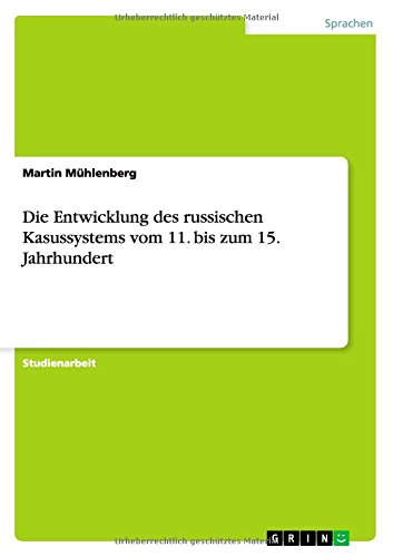 Die Entwicklung des russischen Kasussystems vom 11. bis zum 15. Jahrhundert