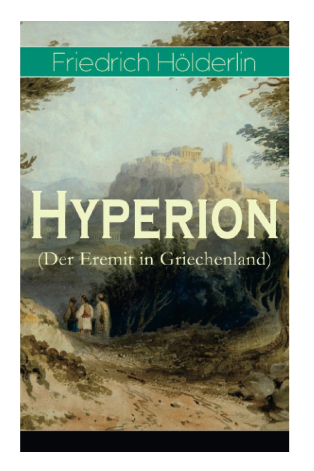 Hyperion (Der Eremit in Griechenland): Lyrischer Entwicklungsroman aus dem 18. Jahrhundert