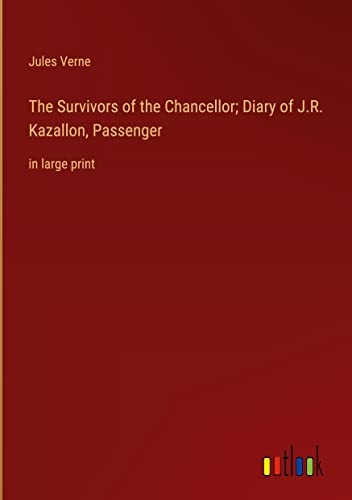 The Survivors of the Chancellor; Diary of J.R. Kazallon, Passenger: in large print