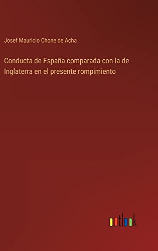 Conducta de España comparada con la de Inglaterra en el presente rompimiento