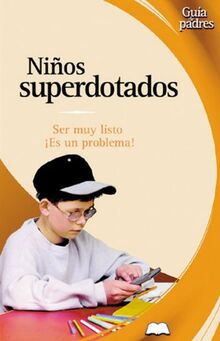 Ninos Superdotados / Gifted Children: ¿Ser Muy Listo es Un Problema? / Can Your Children be to Smart? (Guia de padres series / Parent's Guides Series)