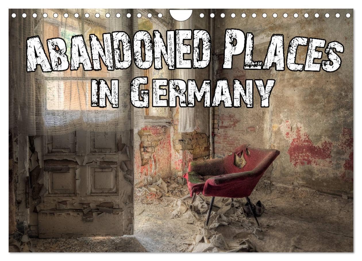 Abandoned Places in Germany (Wall Calendar 2026 DIN A4 landscape), CALVENDO 12 Month Wall Calendar: A fascinating view into a forgotten world.