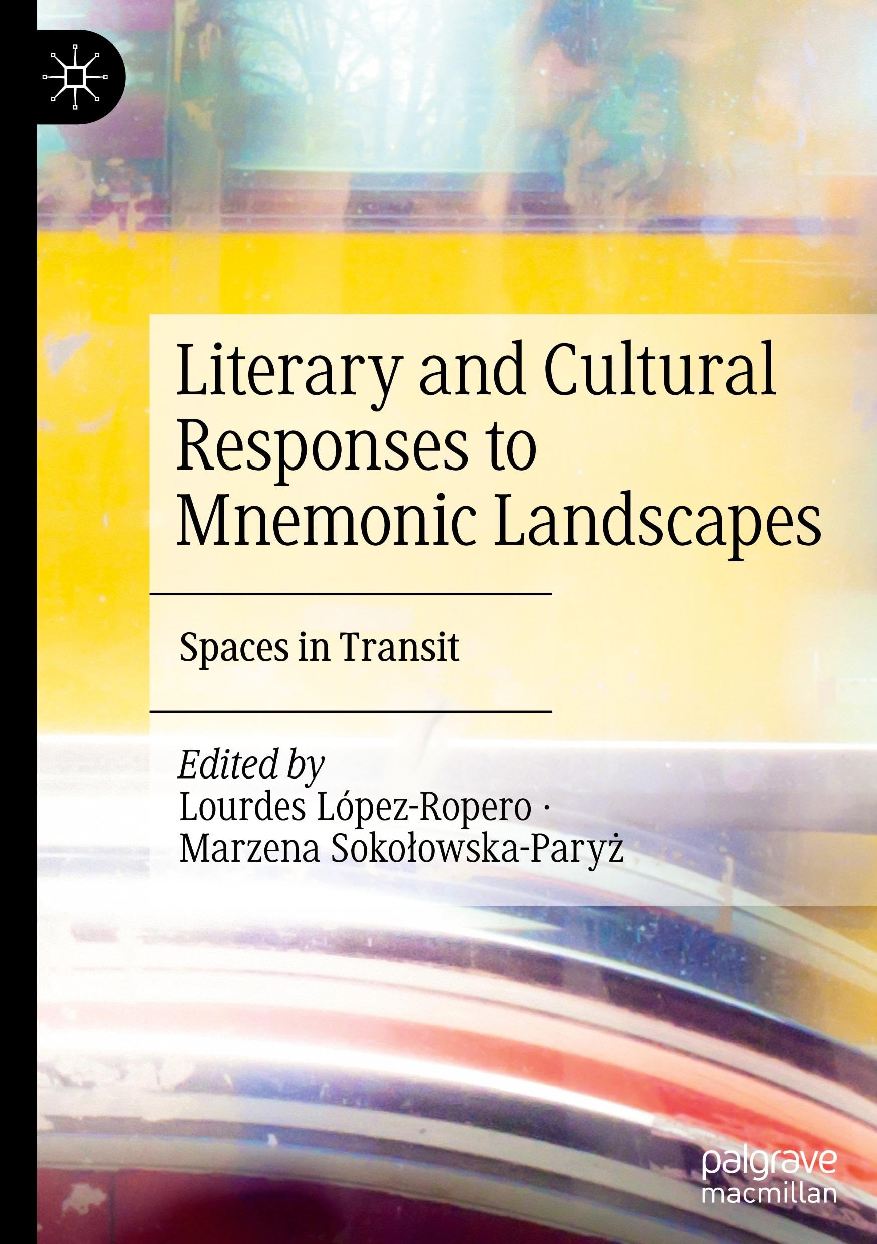 Literary and Cultural Responses to Mnemonic Landscapes: Spaces in Transit