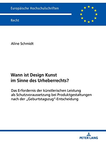 Wann ist Design Kunst im Sinne des Urheberrechts?: Das Erfordernis der künstlerischen Leistung als Schutzvoraussetzung bei Produktgestaltungen nach ... Hochschulschriften Recht, Band 6077)