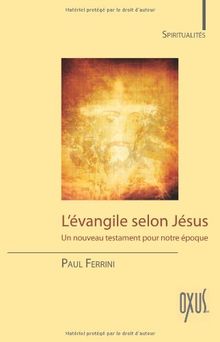 L'Evangile selon Jésus : un nouveau testament pour notre époque