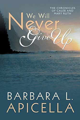 We Will Never Give Up: The Chronicles of Caleb and Mary Ruth
