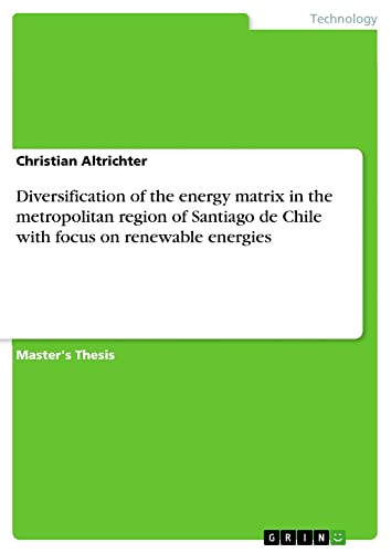 Diversification of the energy matrix in the metropolitan region of Santiago de Chile with focus on renewable energies: Magisterarbeit