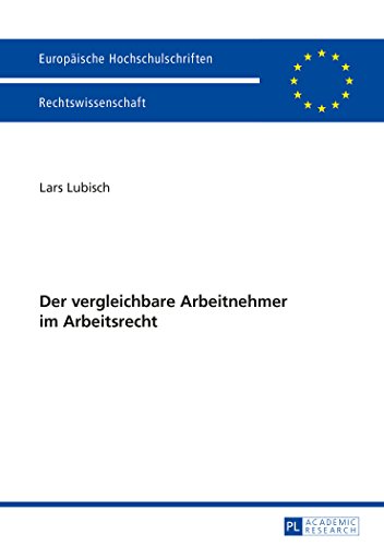Der vergleichbare Arbeitnehmer im Arbeitsrecht (Europäische Hochschulschriften / European University Studies / Publications Universitaires Européennes)