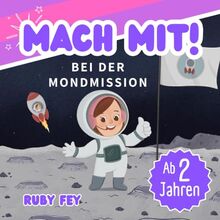 Mach mit! Bei der Mondmission: Mia die Astronautin fliegt zum Mond - Ein Weltall Abenteuer Mitmachbuch für Mädchen und Jungs ab 2 Jahren