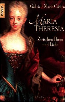 Maria Theresia: Zwischen Thron und Liebe