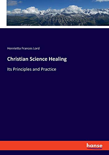 Christian Science Healing: Its Principles and Practice