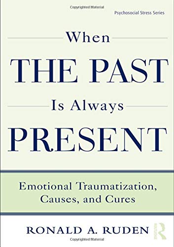 When the Past Is Always Present: Emotional Traumatization, Causes, and Cures (Psychosocial Stress, Band 37)