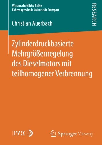 Zylinderdruckbasierte Mehrgrößenregelung des Dieselmotors mit teilhomogener Verbrennung (Wissenschaftliche Reihe Fahrzeugtechnik Universität Stuttgart)