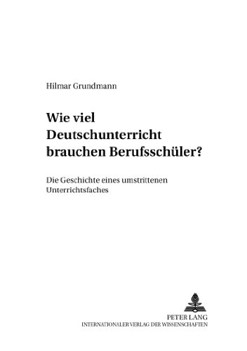 Wie viel Deutschunterricht brauchen Berufsschüler?: Die Geschichte eines umstrittenen Unterrichtsfaches (Criminalia,)