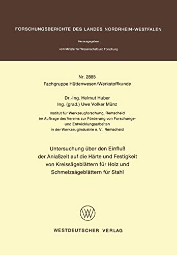 Untersuchung über den Einfluß der Anlaßzeit auf die Härte und Festigkeit von Kreissägeblättern für Holz und Schmelzsägeblättern für Stahl ... Landes Nordrhein-Westfalen, 2885, Band 2885)