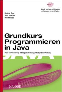 Grundkurs Programmieren in Java, Bd.1, Einstieg in Programmierung und Objektorientierung