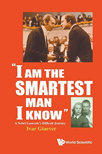 I am the Smartest Man I Know: A Nobel Laureate's Difficult Journey