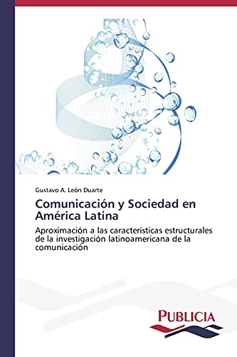 Comunicación y Sociedad en América Latina: Aproximación a las características estructurales de la investigación latinoamericana de la comunicación