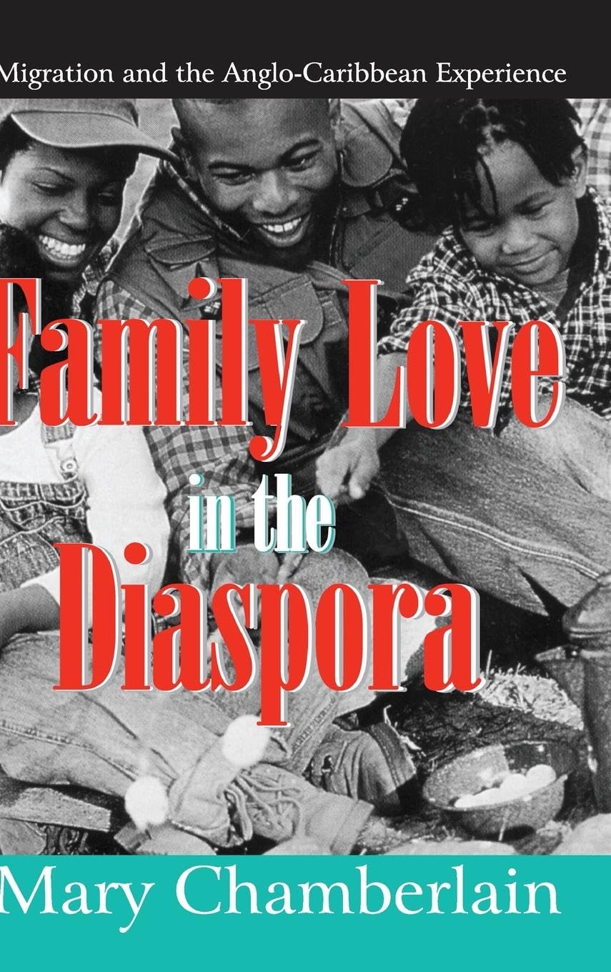 Family Love in the Diaspora: Migration and the Anglo-Caribbean Experience (Memory And Narrative)