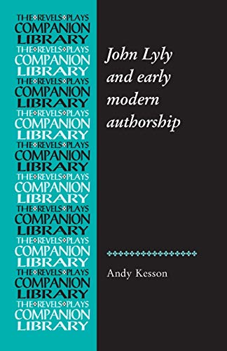 John Lyly and early modern authorship (Revels Plays Companion Library)