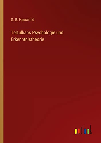 Tertullians Psychologie und Erkenntnistheorie