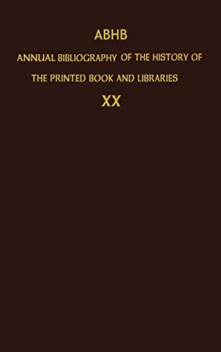 ABHB Annual Bibliography of the History of the Printed Book and Libraries: Volume 20: Publications of 1989 and additions from the preceding years ... the Printed Book and Libraries (20), Band 20)