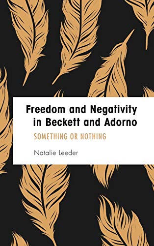 Freedom and Negativity in Beckett and Adorno: Something or Nothing (Founding Critical Theory)