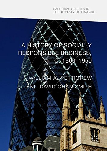 A History of Socially Responsible Business, c.1600–1950 (Palgrave Studies in the History of Finance)